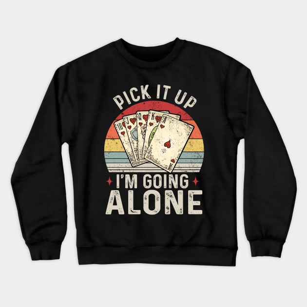 Pick It Up I'm Going Alone Vintage Euchre Card Game Crewneck Sweatshirt by Felix Rivera